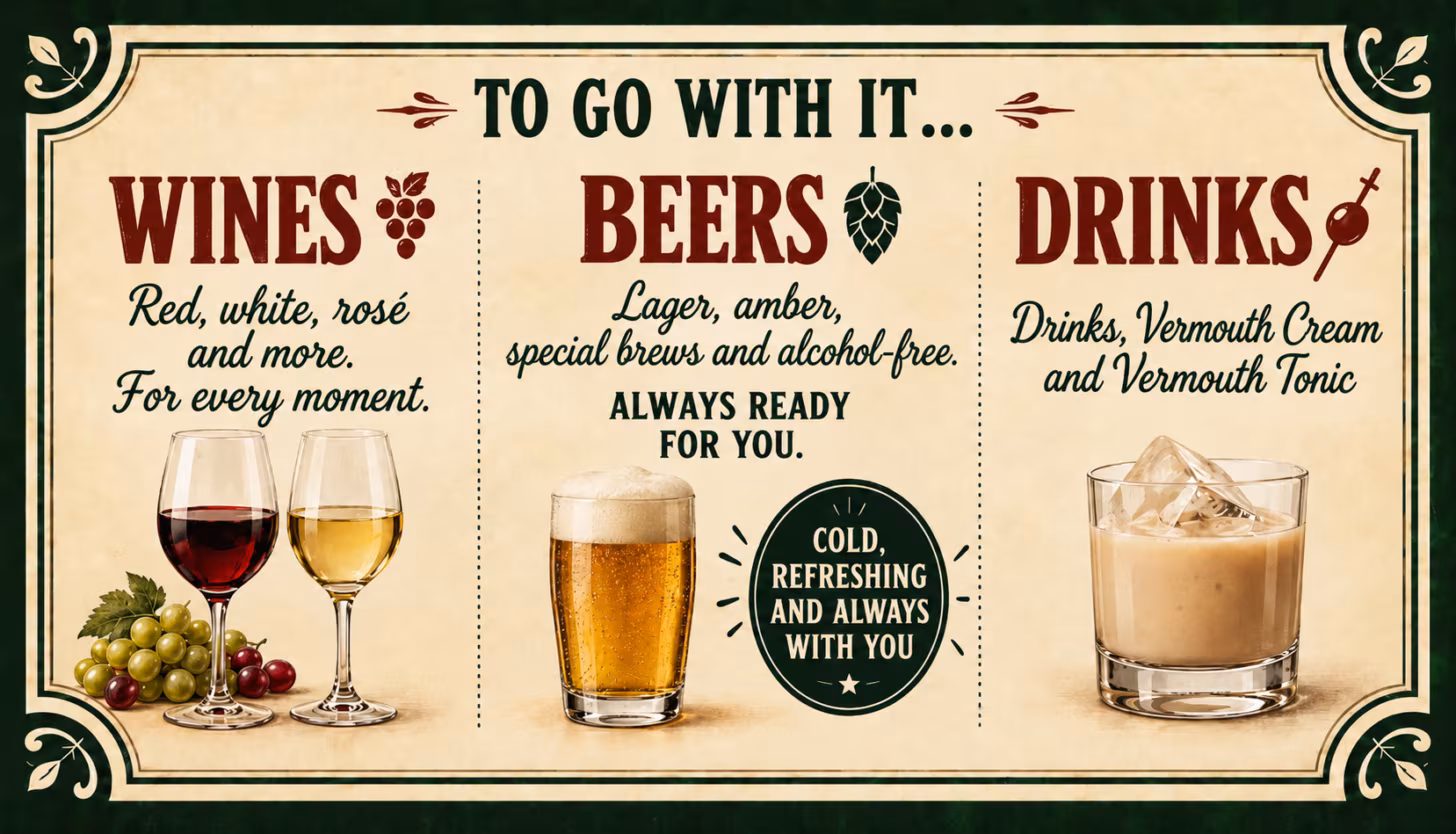To go with it — wines, beers and drinks, always ready for you